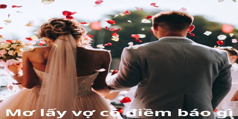 Điềm Báo Ngủ Mơ Thấy Lấy Vợ Và Những Con Số May Mắn