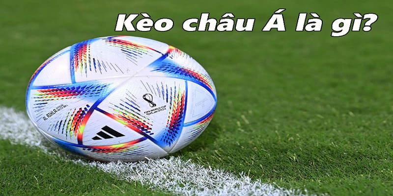 Kèo châu Á rất thịnh hành và được quan tâm