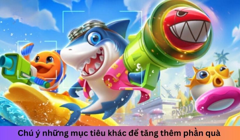 Chú ý những mục tiêu khác để tăng thêm phần quà